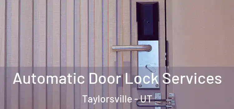 Automatic Door Lock Services Taylorsville - UT
