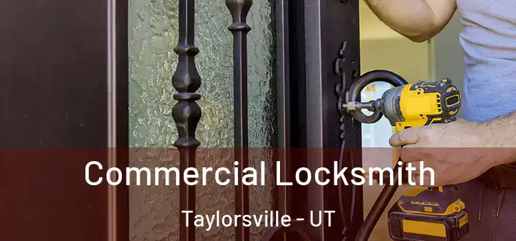 Commercial Locksmith Taylorsville - UT