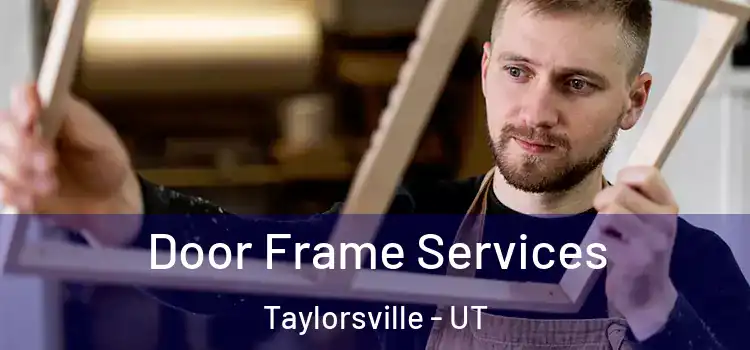 Door Frame Services Taylorsville - UT