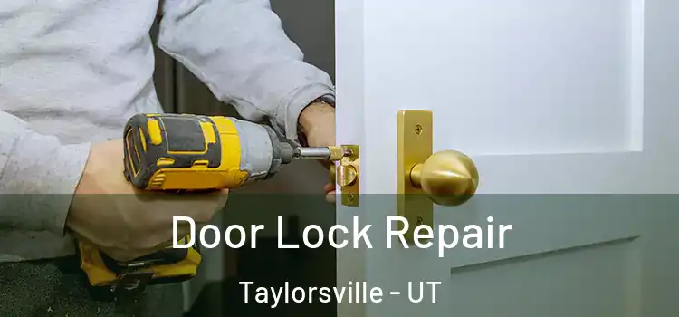 Door Lock Repair Taylorsville - UT