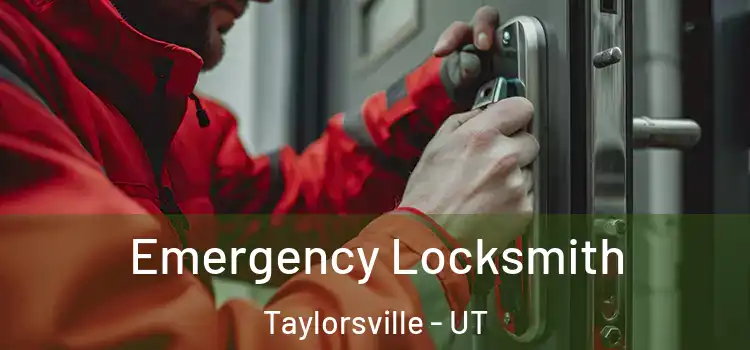 Emergency Locksmith Taylorsville - UT