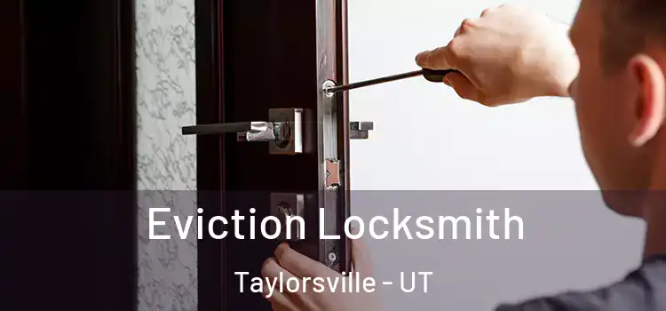 Eviction Locksmith Taylorsville - UT
