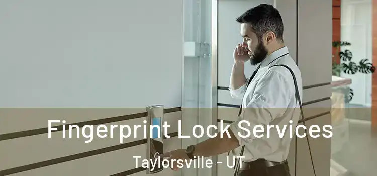 Fingerprint Lock Services Taylorsville - UT
