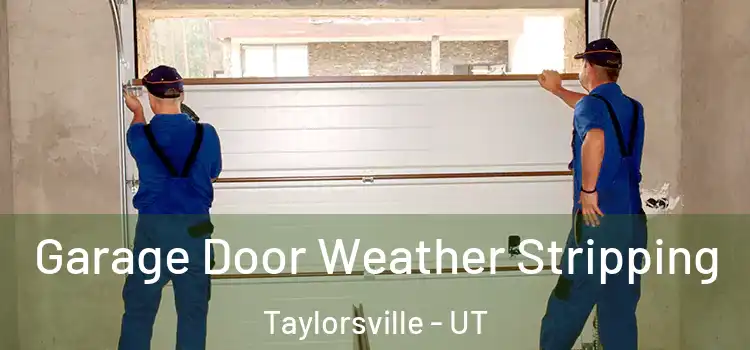  Garage Door Weather Stripping Taylorsville - UT