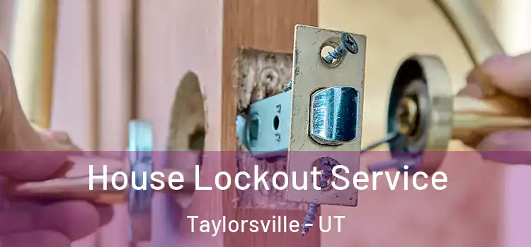 House Lockout Service Taylorsville - UT