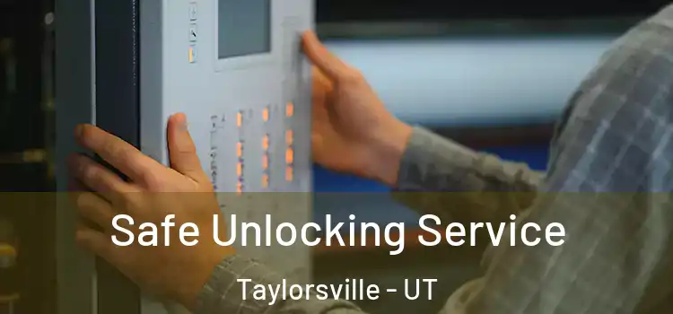 Safe Unlocking Service Taylorsville - UT